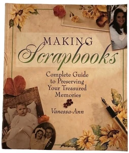 Making Scrapbooks by Vanessa-Ann Guide to Preserving Memories  Ideas - Picture 1 of 2