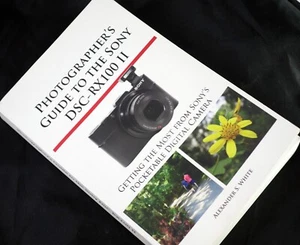 PHOTOGRAPHER'S GUIDE TO THE SONY DSC-RX100 II By Alexander S. White book great!! - Picture 1 of 4