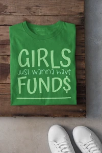 Girls Just Wanna Have Funds Fitted T-shirts - Picture 1 of 8