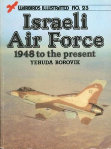 WARBIRDS ILLUSTRATED 23 ISRAELI AIR FORCE 1948 TO THE PRESENT FIGHTERS BOMBERS T - Picture 1 of 4