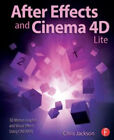 After Effects And Cinema 4D Lite: 3D Motion Graphics And Visual Effects Using