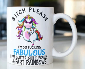 Funny Unicorn coffee mug stating,"B*TCH PLEASE I'm So F*cking FABULOUS I Pee Gli - Picture 1 of 1
