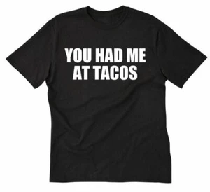 You Had Me At Tacos Shirt Tacos T-shirt Funny Taco Shirt Mexican Food Tee Shirt - Picture 1 of 8