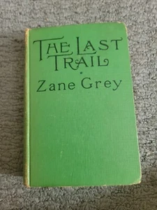 The Last Trail by ZANE GREY 1909 - Hardcover - Good Condition - Picture 1 of 5