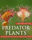 Predator Plants: 20 Questions Kids Ask About Carnivorous Plants By Krishnan: New