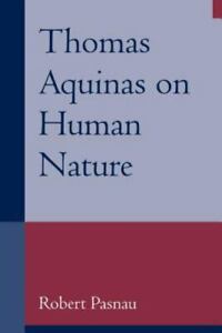 Thomas Aquinas on Human Nature: A Philosophical Study of Summa Theologiae by Pa