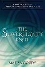 The Sovereignty Knot: A Woman&#39;s Way to Freedom, Power, Love, and 9781734194005
