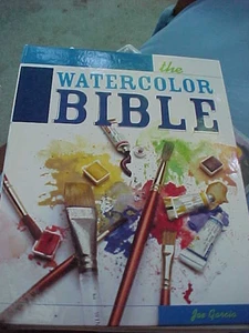 The Watercolor Bible by Joe Garcia (2005, Hardcover) - Foto 1 di 1