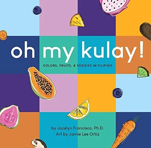 Oh My Kulay! Colors, Fruits, and Veggies in Filipino - Image 1 of 1