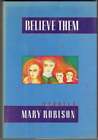 Mary Robison / Believe Them Stories 1st Edition 1988 #287264
