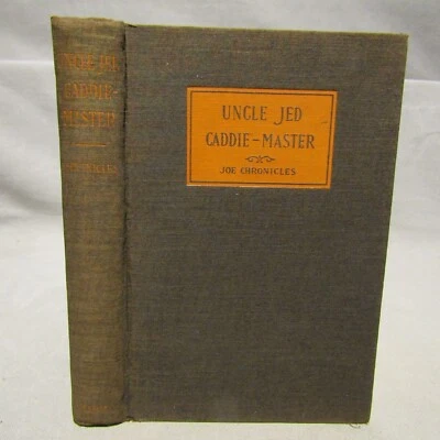 Chronicles. Uncle Jed Caddie-Master 1st 1934 Inscribed and signed by author fine - Image 1 of 4