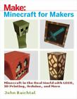 Minecraft for Makers: Minecraft in the Real World with LEGO, 3D Printing, Arduin