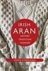 Irish Aran: History, Tradition, Fashion By Vawn Corrigan: New