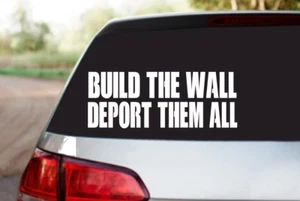 Build The Wall Deport Them All Premium Waterproof Vinyl Decal - Picture 1 of 1