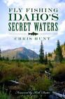 Fly Fishing Idaho's Secret Waters, Idaho, Paperback
