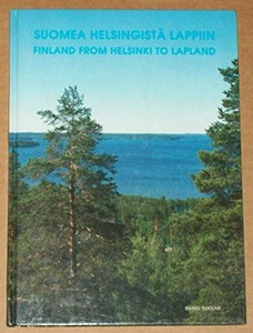 Suomea Helsingista lappiin Finland from Helsinki to Lapland By raimo suikkari