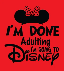 I'm Done Adulting Going To Disney shirt Minnie Mouse vacation World family trip - Picture 1 of 3
