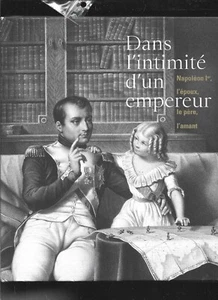 DANS L INTIMITE D UN EMPEREUR . NAPOLEON Ier . EPOUX PERE AMANT - Picture 1 of 1