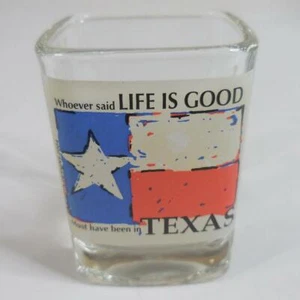Square Shot Glass: Whoever Said Life is Good Must Have Been in Texas Flag - Picture 1 of 5