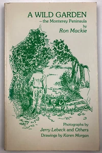 A Wild Garden: The Monterey Peninsula by Ron Mackie 1985 Boxwood Press - Picture 1 of 8