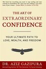 The Art Of Extraordinary Confidence: Your Ultimate Path To Love, Wealth, And ...