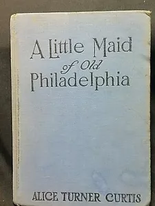 A Little Maid of Old Philadelphia, Alice Turner Curtis, 1919, Penn Publishing - Bild 1 von 4