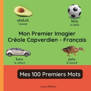Mon Premier Imagier Crole Capverdien-Franais, Mes 100 Premiers Mots: Apprendre l - Picture 1 of 1
