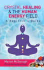 Marion McGeough Crystal Healing & The Human Energy Field A Beginners (Paperback)