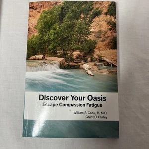 DISCOVER YOUR OASIS: ESCAPE COMPASSION FATIGUE By Cook William S Jr. & Grant D - Picture 1 of 4