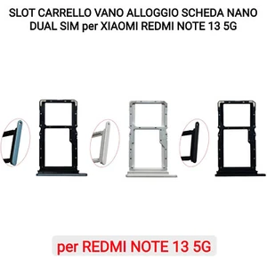 SLOT CARRELLO VANO ALLOGGIO SCHEDA NANO DUAL SIM per XIAOMI REDMI NOTE 13 5G - Foto 1 di 7