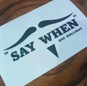 Doc Holliday "Say When" Quote Premium Vinyl Decal, Tombstone, Movie, Wyatt Earp - Picture 1 of 5