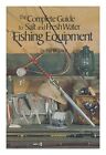WISNER, WILLIAM L. The Complete Guide to Salt and Fresh Water Fishing Equipment