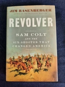 NEW Revolver: Sam Colt & the Six-Shooter That Changed America by Jim Rasenberger - Picture 1 of 9