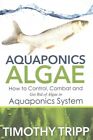 Aquaponics Algae : How to Control, Combat and Get Rid of Algae in Aquaponics ...