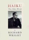 Haiku: This Other World by Wright, Richard Nathaniel; Hakatuni, Yodhinobu