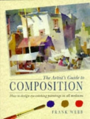 The Artist's Guide to Composition by Webb, Frank Hardback Book The Fast Free - Image 1 of 2