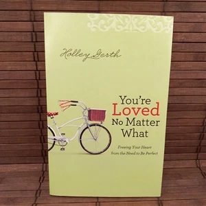 You're Loved No Matter What Holley Gerth PB Book 2015 Freeing Your Heart - Picture 1 of 6