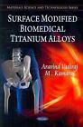 Surface Modified Biochemical Titanium Alloys by Aravind Vadiraj (English) Paperb