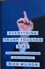 EVERYTHING TRUMP TOUCHES DIES ~ RICK WILSON ~ HARDCOVER/ DUST JACKET ~ NEW