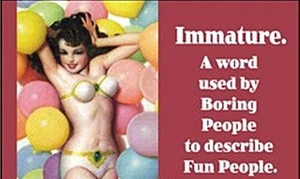 Immature. A word used by boring people...  funny fridge magnet   (ep) - Picture 1 of 1