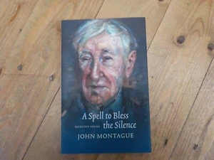 2018 JOHN MONTAGUE A SPELL TO BLESS THE SILENCE WAKE FOREST PRESS LIKE NEW CON. - Picture 1 of 9