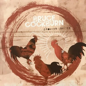 Bruce Cockburn - Crowing Ignites - 2LP Vinyl - New/Sealed Ready To Ship - Picture 1 of 5