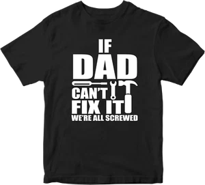 IF Dad CANT FIX IT T-shirt WE'RE ALL SCREW Funny Joke Father Dad Present Gifts - Picture 1 of 14