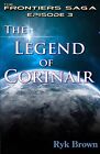 Ep.#3   The Legend of Corinair: The Frontiers Saga By Ryk Brown - New Copy - ...