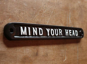 MIND YOUR HEAD OLD ANTIQUE STYLE VINTAGE SIGN ~ SOLID CAST PLAQUE ~ INFR-16-bl - Picture 1 of 3