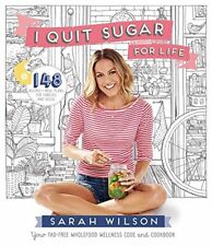 I Quit Sugar for Life: Your Fad-free Wholefood Welln by Wilson, Sarah 1447273346