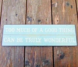 "Too Much of a Good Thing can be Truly Wonderful" Man Cave Sign Plaque Quote - Picture 1 of 3