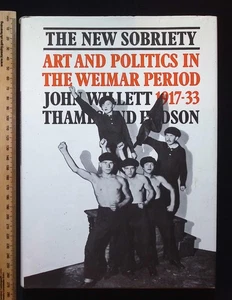 The New Sobriety: 1917-1933 Art & Politics in the Weimar Period by John Willett - Picture 1 of 22