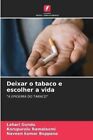 Deixar o tabaco e escolher a vida by Gundu 9786205734049 | Brand New