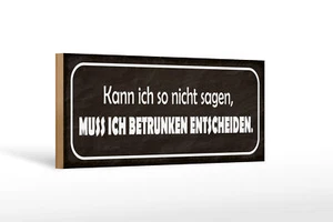 Holzschild Spruch 27x10 cm Muss ich berunken entscheiden Deko Schild wooden sign - Picture 1 of 5